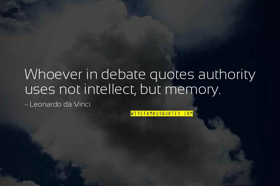 Hradsk Sunk Quotes By Leonardo Da Vinci: Whoever in debate quotes authority uses not intellect, Hradsk Sunk Quotes By Leonardo Da Vinci: Whoever in debate quotes authority uses not intellect,