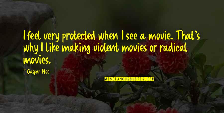 Hrafnhildur Helgad Ttir Quotes By Gaspar Noe: I feel very protected when I see a Hrafnhildur Helgad Ttir Quotes By Gaspar Noe: I feel very protected when I see a
