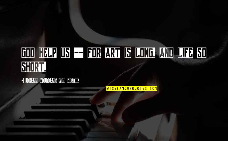 Hrafnhildur Orsteinsd Ttir Quotes By Johann Wolfgang Von Goethe: God help us -- for art is long, Hrafnhildur Orsteinsd Ttir Quotes By Johann Wolfgang Von Goethe: God help us -- for art is long,