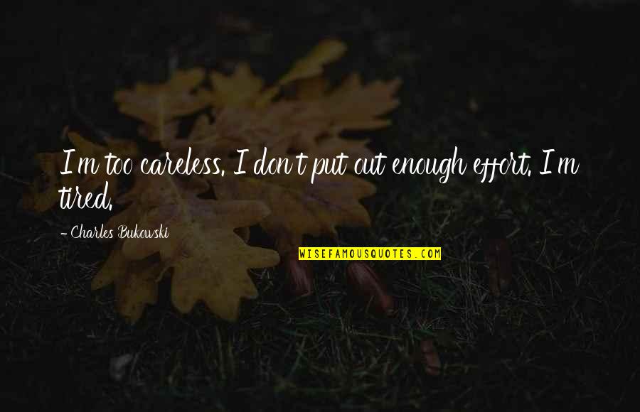 Hrafnhildur Quotes By Charles Bukowski: I'm too careless. I don't put out enough