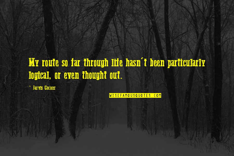 Hrair Balian Quotes By Jarvis Cocker: My route so far through life hasn't been