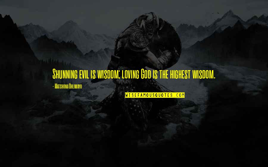 Hrair Zakarian Quotes By Matshona Dhliwayo: Shunning evil is wisdom; loving God is the Hrair Zakarian Quotes By Matshona Dhliwayo: Shunning evil is wisdom; loving God is the