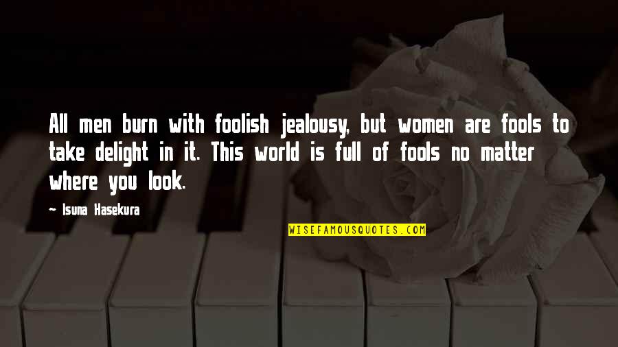 Hrakuten Quotes By Isuna Hasekura: All men burn with foolish jealousy, but women