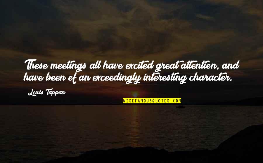 Hrakuten Quotes By Lewis Tappan: These meetings all have excited great attention, and