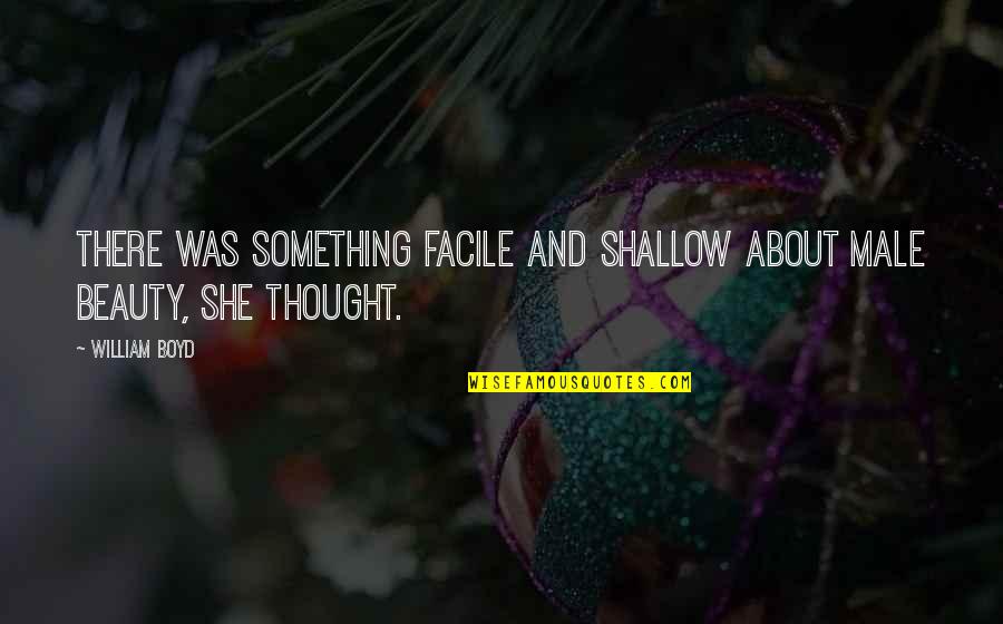 Hran Filmy Quotes By William Boyd: There was something facile and shallow about male