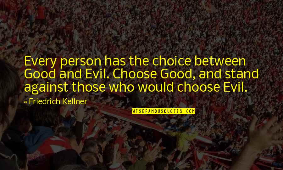 Hranice Na Quotes By Friedrich Kellner: Every person has the choice between Good and Hranice Na Quotes By Friedrich Kellner: Every person has the choice between Good and
