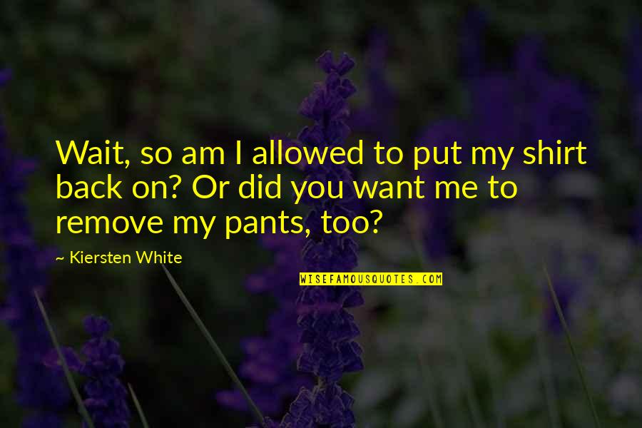 Hranice Na Quotes By Kiersten White: Wait, so am I allowed to put my Hranice Na Quotes By Kiersten White: Wait, so am I allowed to put my