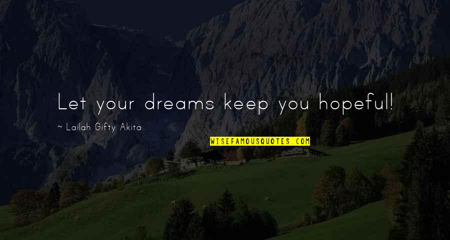Hranice Na Quotes By Lailah Gifty Akita: Let your dreams keep you hopeful! Hranice Na Quotes By Lailah Gifty Akita: Let your dreams keep you hopeful!