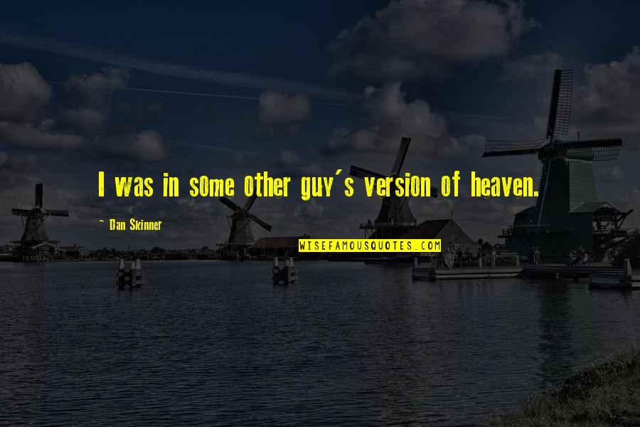 Hraniti Golubove Quotes By Dan Skinner: I was in some other guy's version of
