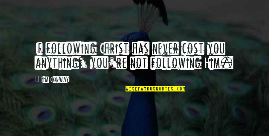 Hrannar Fr Quotes By Tim Conway: If following Christ has never cost you anything,