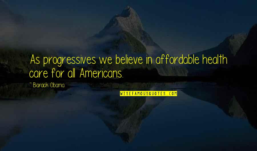 Hranova Quotes By Barack Obama: As progressives we believe in affordable health care