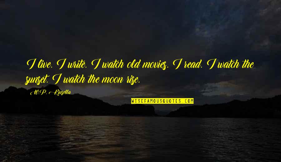Hranovacia Quotes By W.P. Kinsella: I live. I write. I watch old movies.
