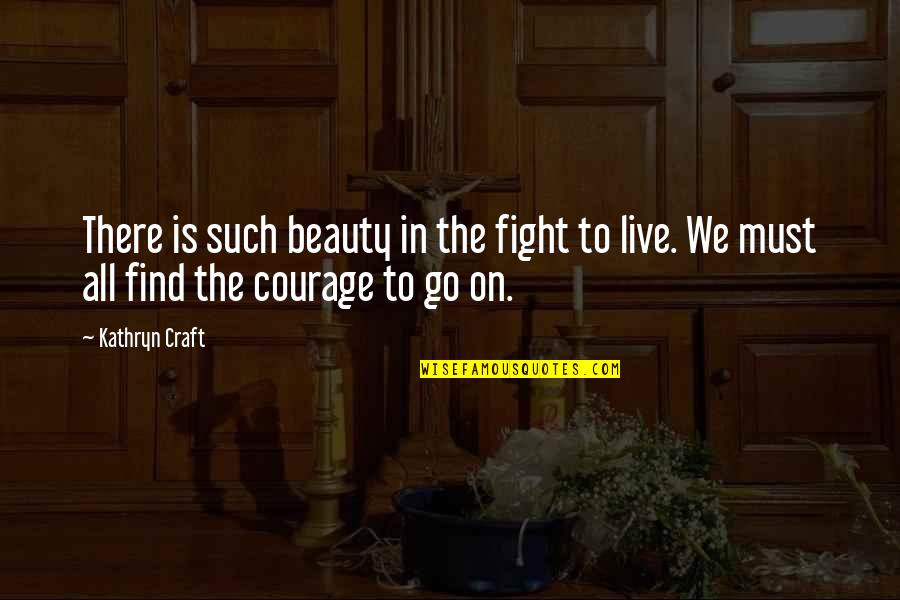 Hrast Lunjak Quotes By Kathryn Craft: There is such beauty in the fight to