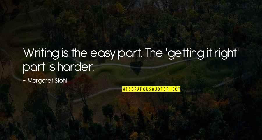 Hrast Lunjak Quotes By Margaret Stohl: Writing is the easy part. The 'getting it Hrast Lunjak Quotes By Margaret Stohl: Writing is the easy part. The 'getting it