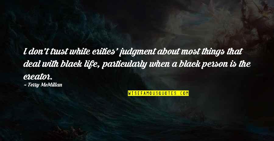 Hrast Lunjak Quotes By Terry McMillan: I don't trust white critics' judgment about most Hrast Lunjak Quotes By Terry McMillan: I don't trust white critics' judgment about most