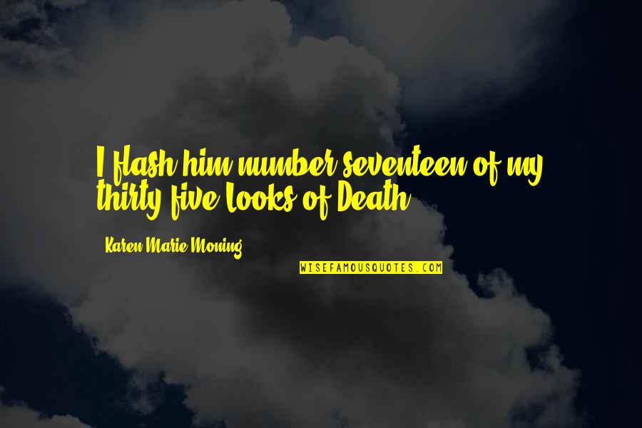 Hrast Slike Quotes By Karen Marie Moning: I flash him number seventeen of my thirty-five Hrast Slike Quotes By Karen Marie Moning: I flash him number seventeen of my thirty-five