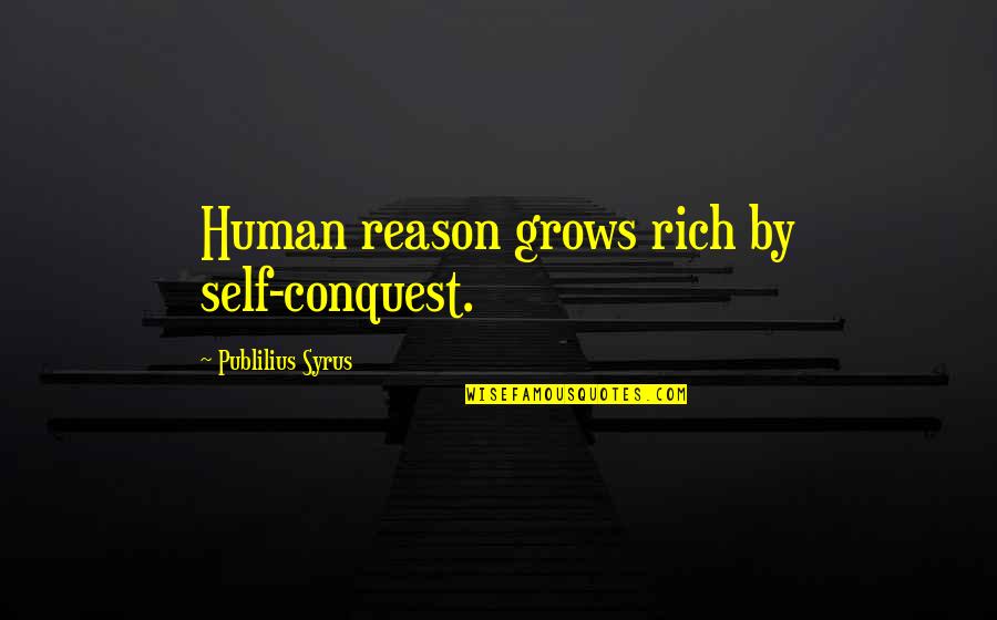 Hrbp Quotes By Publilius Syrus: Human reason grows rich by self-conquest.