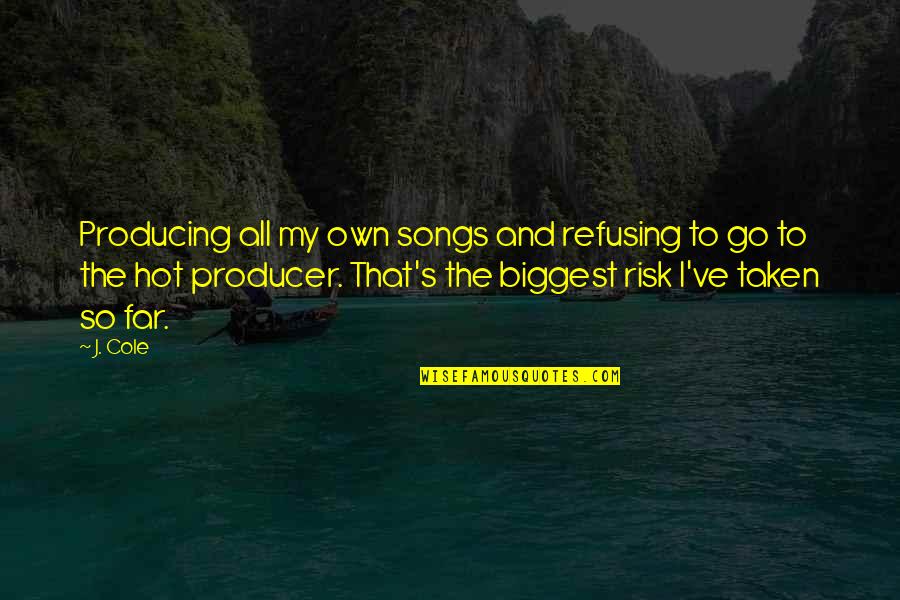 Hreb Ckov Silice Quotes By J. Cole: Producing all my own songs and refusing to