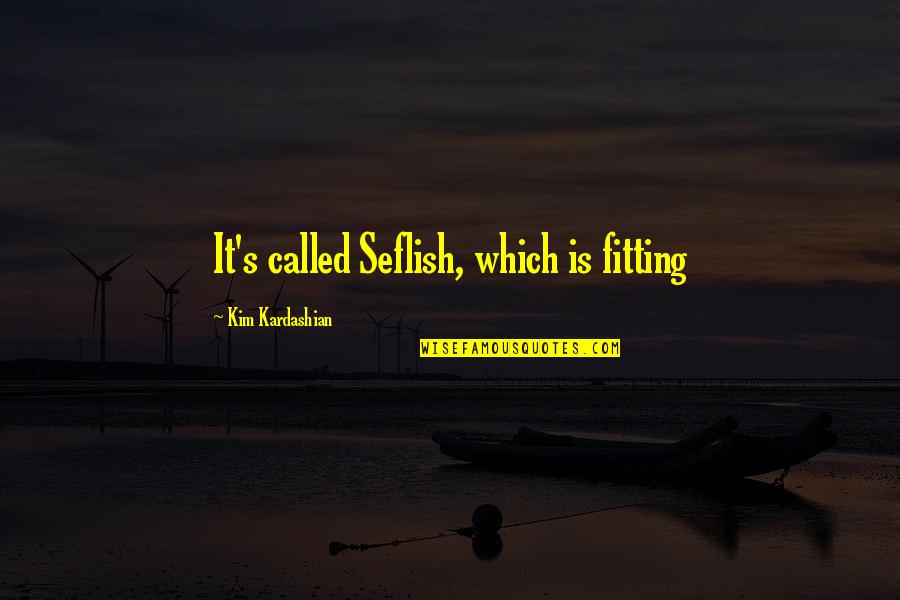 Hreb Ckov Silice Quotes By Kim Kardashian: It's called Seflish, which is fitting