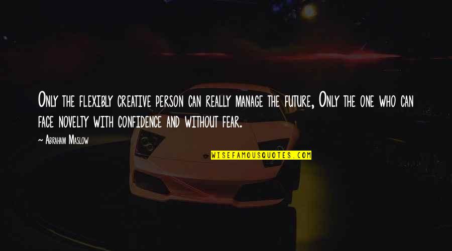 Hrefna Hvalur Quotes By Abraham Maslow: Only the flexibly creative person can really manage Hrefna Hvalur Quotes By Abraham Maslow: Only the flexibly creative person can really manage