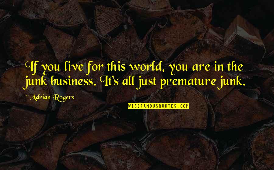 Hrefna Quotes By Adrian Rogers: If you live for this world, you are