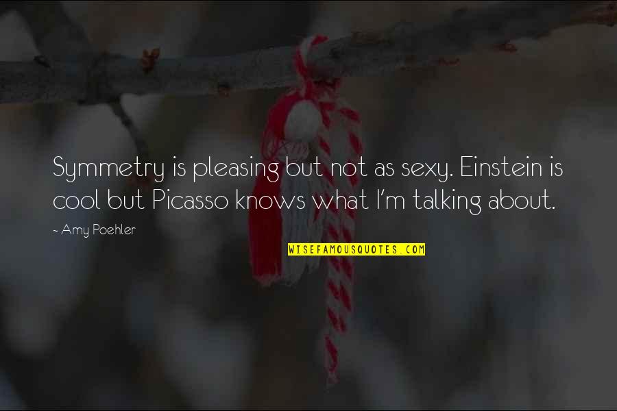 Hreshtakneri Quotes By Amy Poehler: Symmetry is pleasing but not as sexy. Einstein Hreshtakneri Quotes By Amy Poehler: Symmetry is pleasing but not as sexy. Einstein