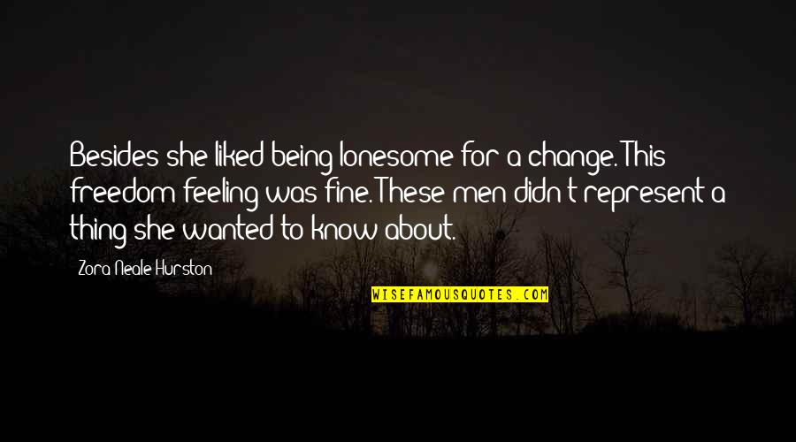 Hress Quotes By Zora Neale Hurston: Besides she liked being lonesome for a change. Hress Quotes By Zora Neale Hurston: Besides she liked being lonesome for a change.