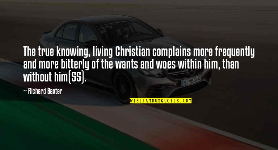 Hrgovic Vs Booker Quotes By Richard Baxter: The true knowing, living Christian complains more frequently Hrgovic Vs Booker Quotes By Richard Baxter: The true knowing, living Christian complains more frequently