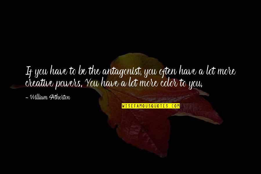 Hrgovic Vs Booker Quotes By William Atherton: If you have to be the antagonist, you Hrgovic Vs Booker Quotes By William Atherton: If you have to be the antagonist, you