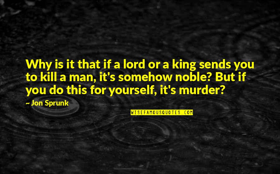 Hrhs Quotes By Jon Sprunk: Why is it that if a lord or