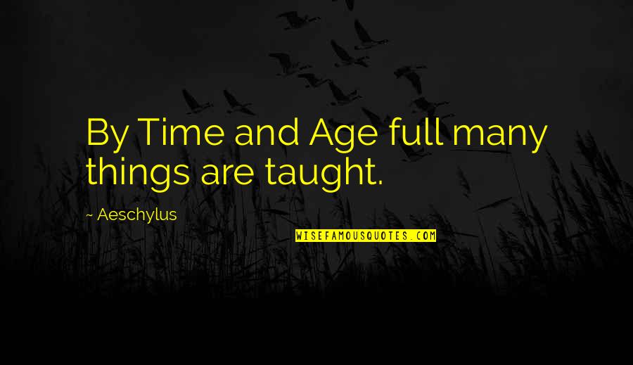 Hribar Truck Quotes By Aeschylus: By Time and Age full many things are Hribar Truck Quotes By Aeschylus: By Time and Age full many things are