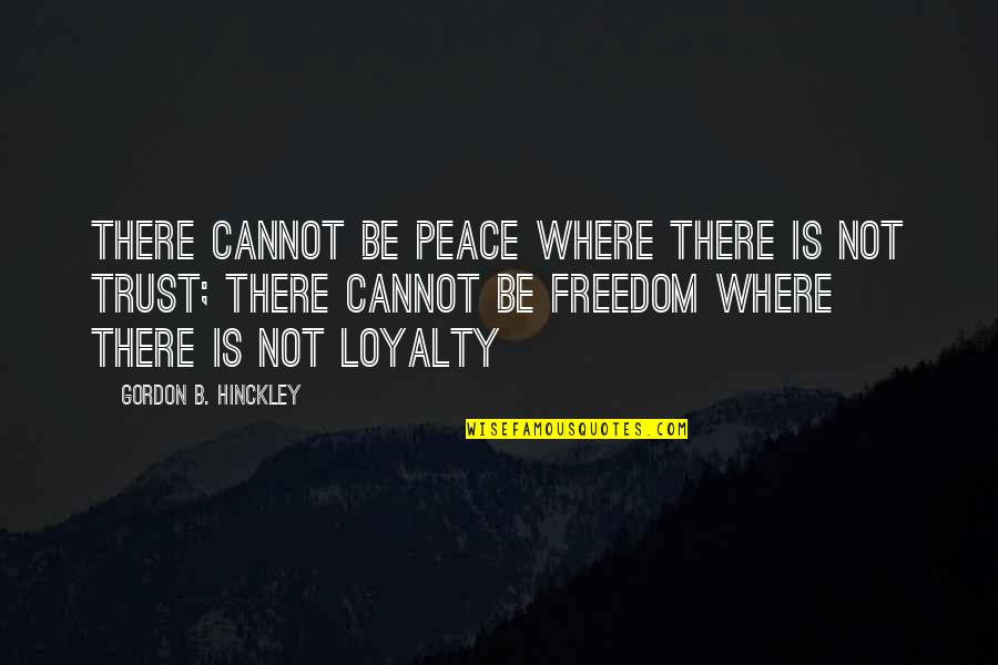 Hridaya Mazunte Quotes By Gordon B. Hinckley: There cannot be peace where there is not Hridaya Mazunte Quotes By Gordon B. Hinckley: There cannot be peace where there is not