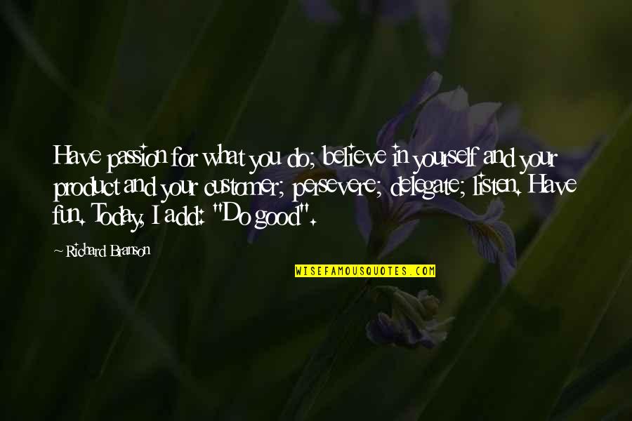 Hridaya Mazunte Quotes By Richard Branson: Have passion for what you do; believe in Hridaya Mazunte Quotes By Richard Branson: Have passion for what you do; believe in