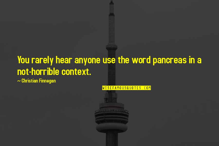 Hridaya Sarasile Quotes By Christian Finnegan: You rarely hear anyone use the word pancreas