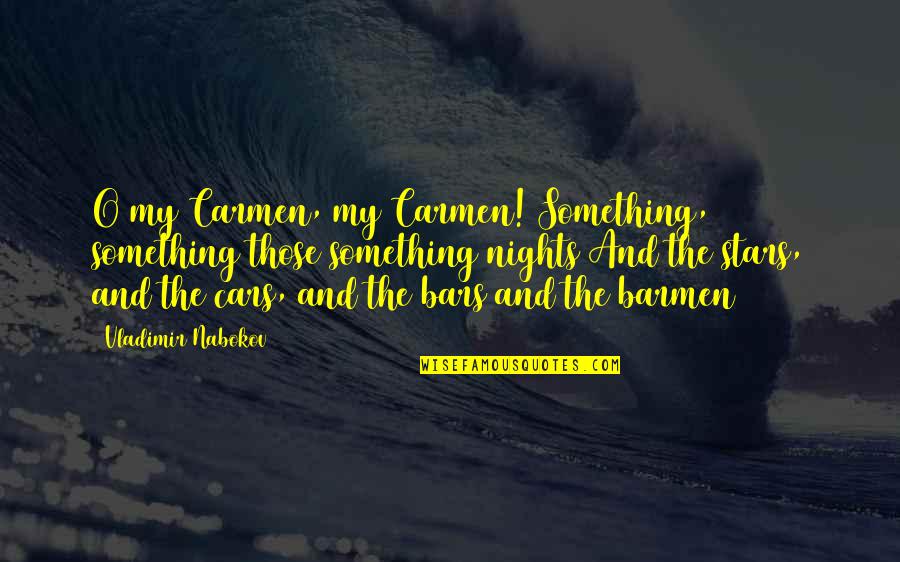 Hringurinn Quotes By Vladimir Nabokov: O my Carmen, my Carmen! Something, something those Hringurinn Quotes By Vladimir Nabokov: O my Carmen, my Carmen! Something, something those
