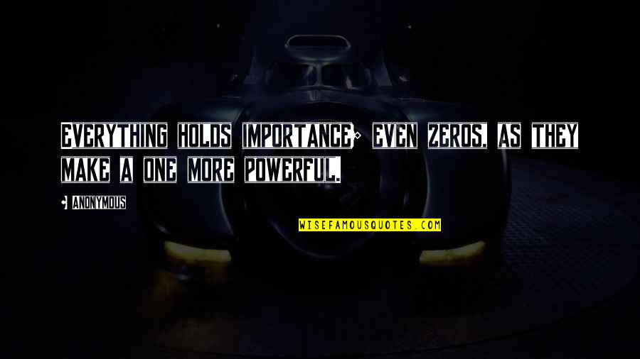 Hriscanska Filozofija Quotes By Anonymous: Everything holds importance; even zeros, as they make
