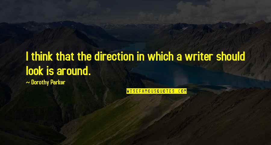 Hriscanska Filozofija Quotes By Dorothy Parker: I think that the direction in which a Hriscanska Filozofija Quotes By Dorothy Parker: I think that the direction in which a