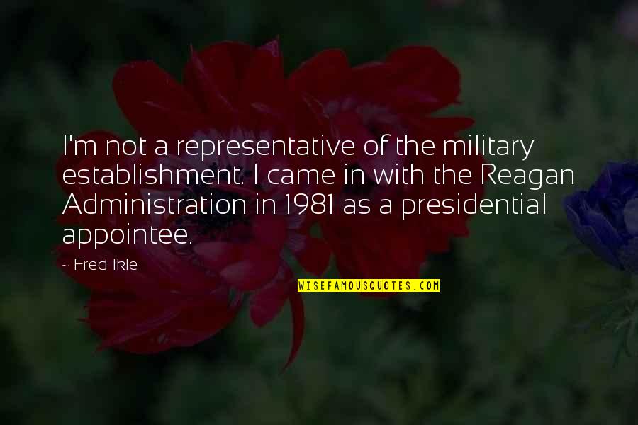 Hriscanska Filozofija Quotes By Fred Ikle: I'm not a representative of the military establishment. Hriscanska Filozofija Quotes By Fred Ikle: I'm not a representative of the military establishment.