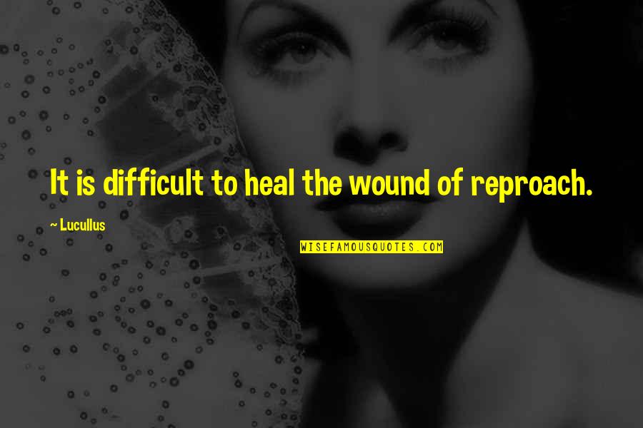 Hristoforos Amanatidis Quotes By Lucullus: It is difficult to heal the wound of