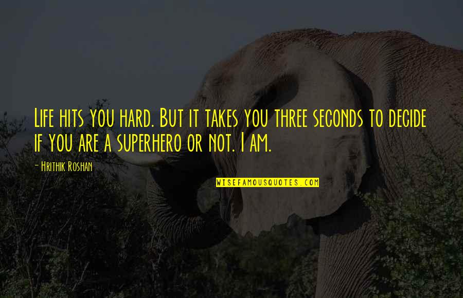 Hrithik Quotes By Hrithik Roshan: Life hits you hard. But it takes you Hrithik Quotes By Hrithik Roshan: Life hits you hard. But it takes you