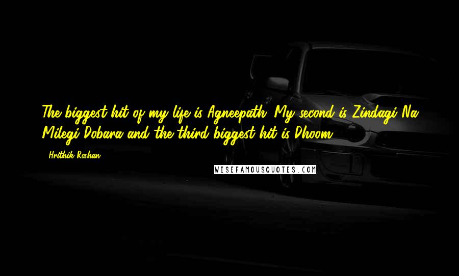 Hrithik Roshan quotes: The biggest hit of my life is Agneepath. My second is Zindagi Na Milegi Dobara and the third biggest hit is Dhoom 2