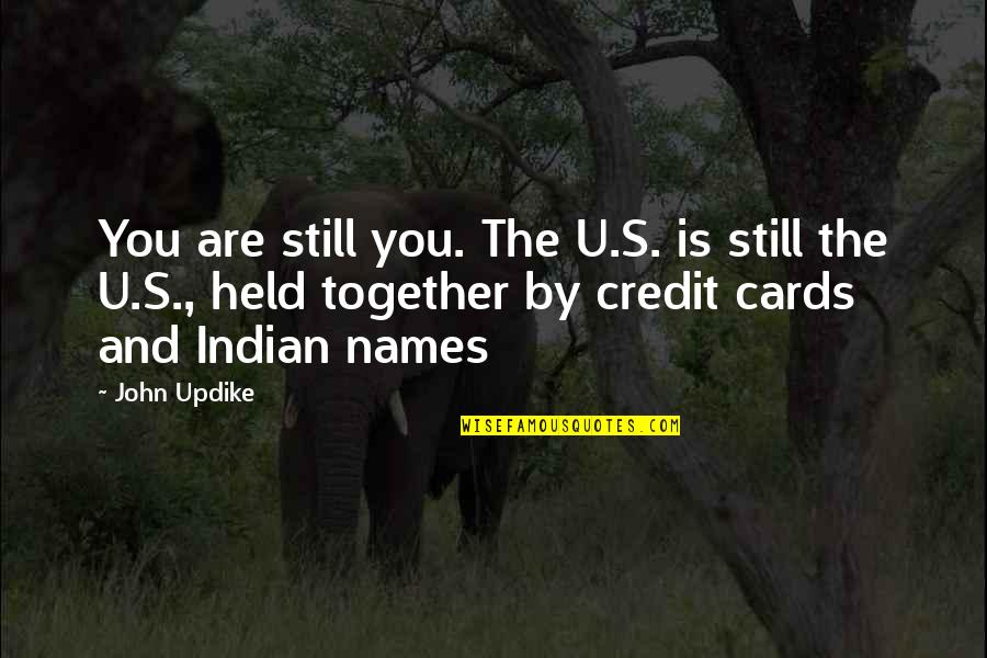 Hrivnak Nationality Quotes By John Updike: You are still you. The U.S. is still