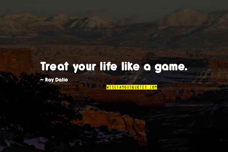 Hrm Quotes By Ray Dalio: Treat your life like a game.