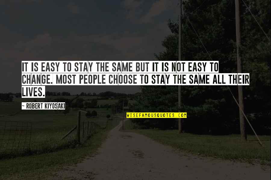 Hrmasti Quotes By Robert Kiyosaki: It is easy to stay the same but