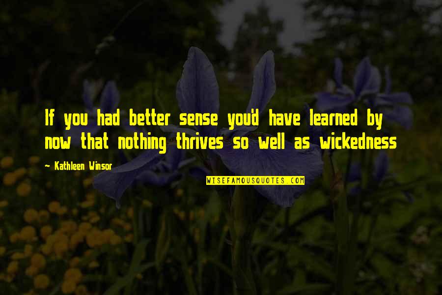 Hrmm Quotes By Kathleen Winsor: If you had better sense you'd have learned