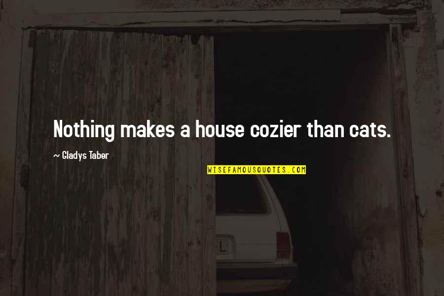 Hrn Ckov Dort Quotes By Gladys Taber: Nothing makes a house cozier than cats.