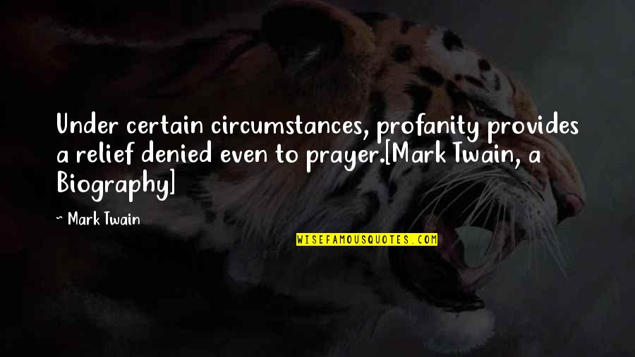 Hrn Ckov Dort Quotes By Mark Twain: Under certain circumstances, profanity provides a relief denied