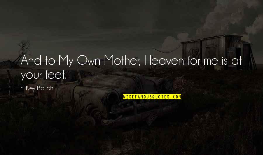 Hrn Ckov Vestkov Kol C Quotes By Key Ballah: And to My Own Mother, Heaven for me