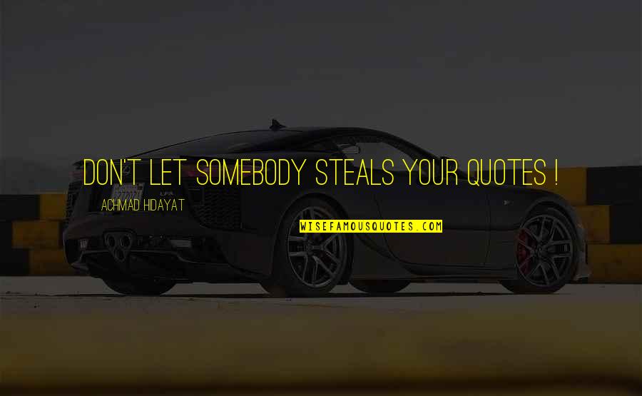 Hroes Quotes By Achmad Hidayat: Don't let somebody steals your quotes !