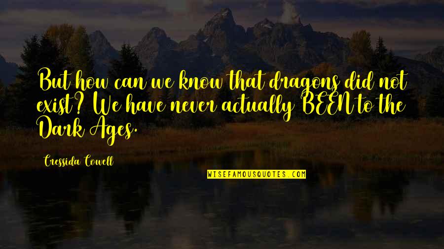 Hroes Quotes By Cressida Cowell: But how can we know that dragons did